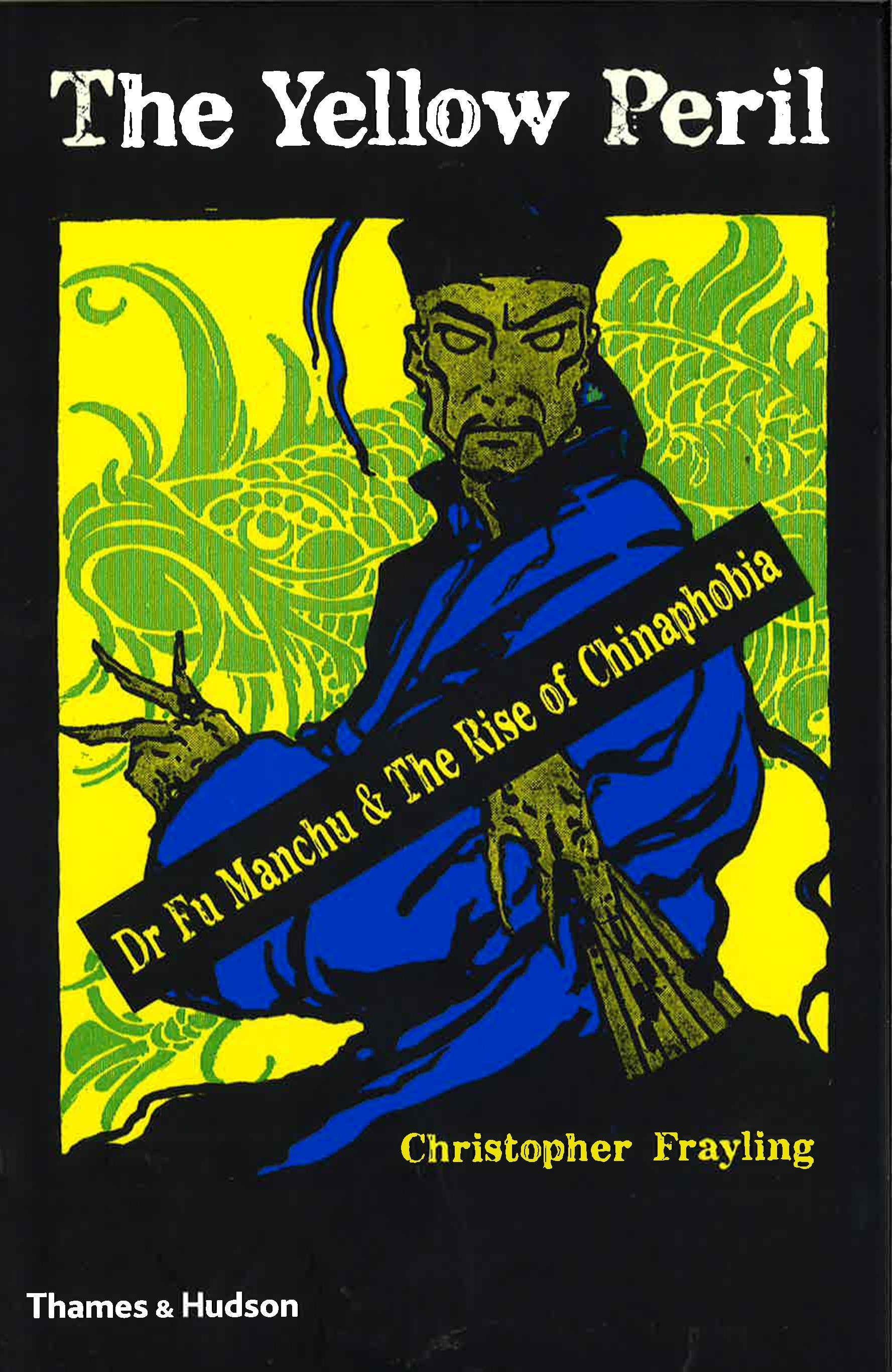 The Yellow Peril: Dr. Fu Manchu And The Rise Of Chinaphobia – BookXcess