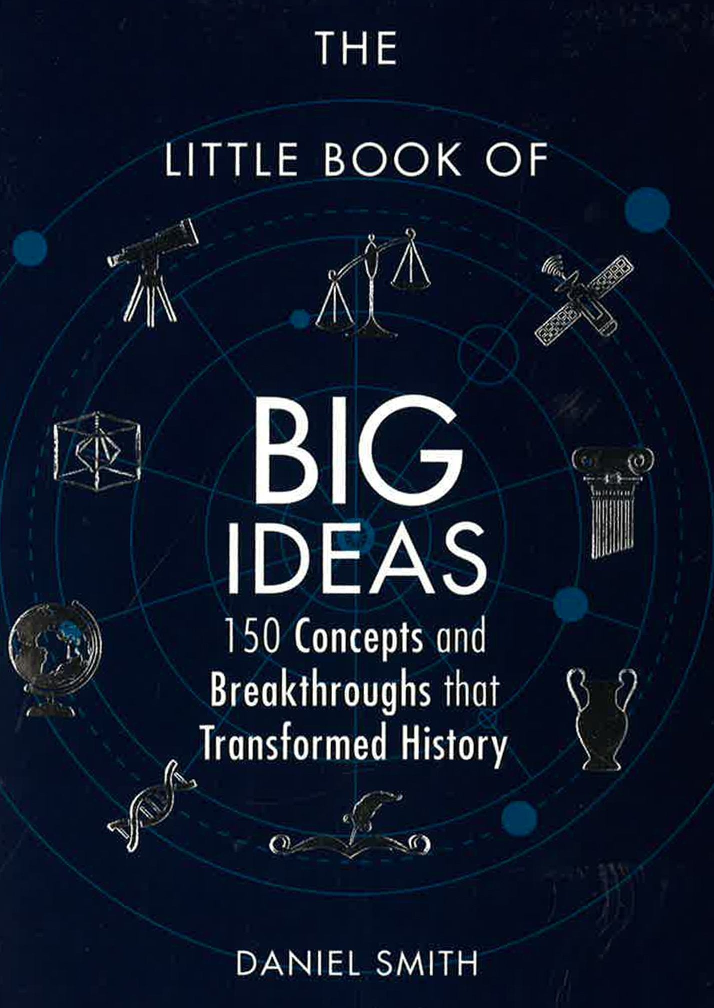 The Little Book of Big Ideas : 150 Concepts and Breakthroughs that