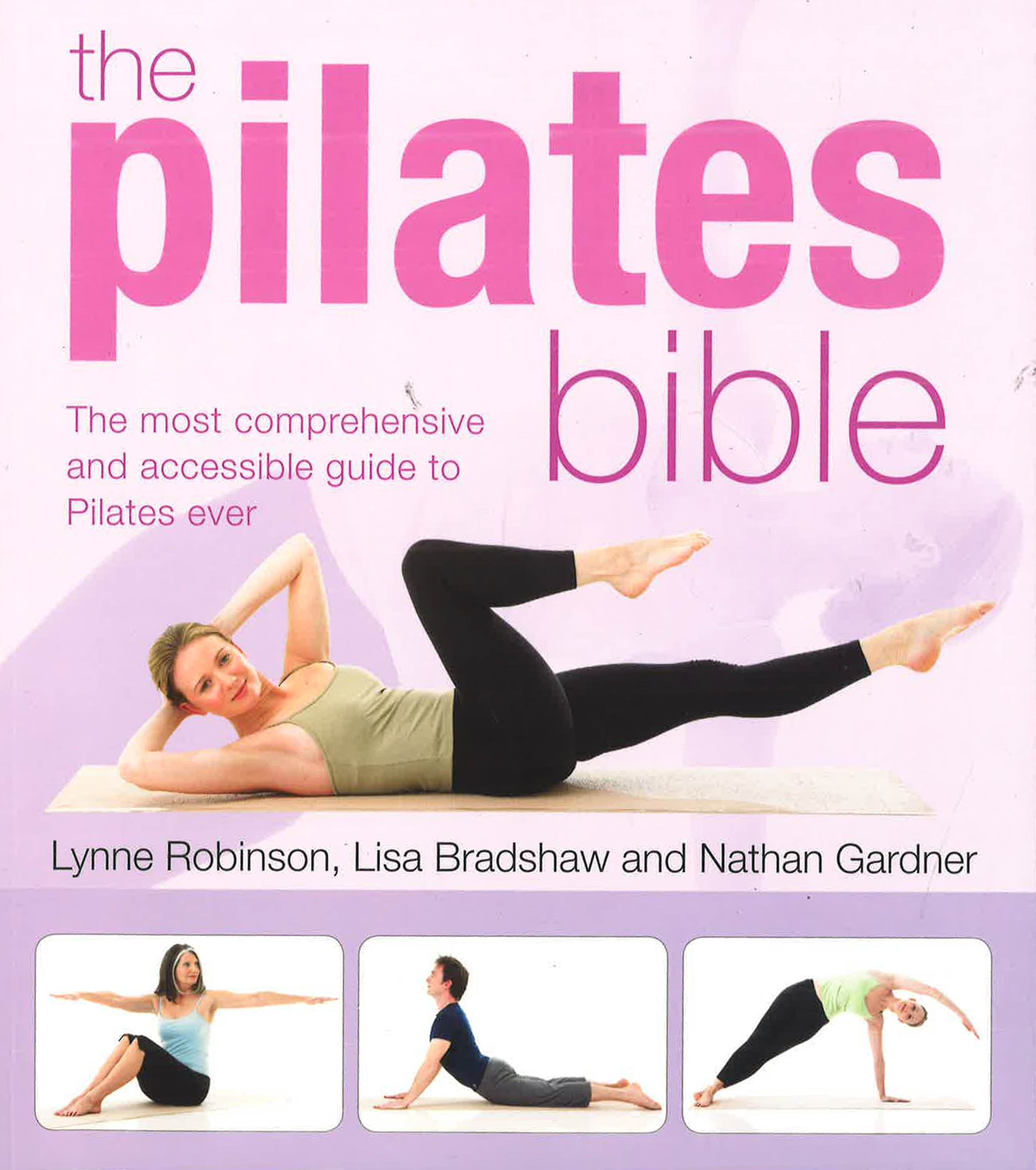 The Pilates Bible: The Most Comprehensive And Accessible Guide To