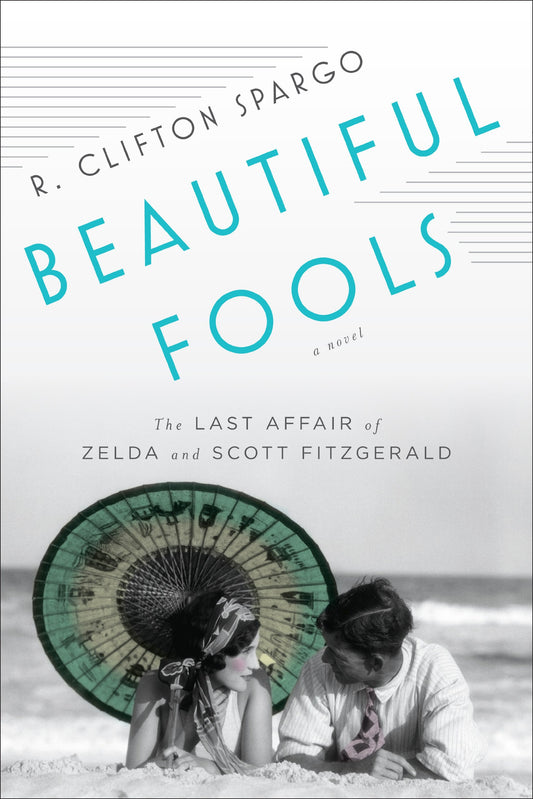 Beautiful Fools : The Last Affair Of Zelda & Scott Fitzgerald