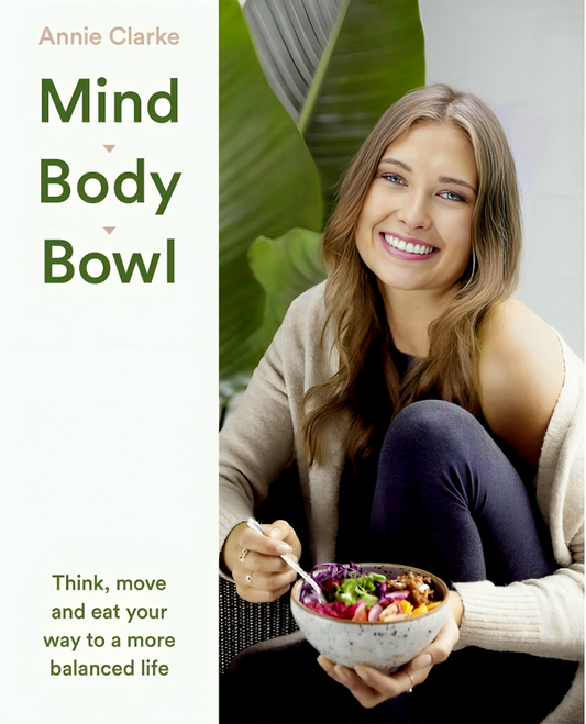 Mind Body Bowl: Think, Move And Eat Your Way To A More Balanced Life