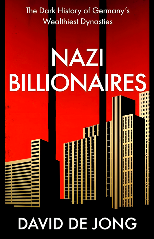 Nazi Billionaires: The Dark History of Germany’s Wealthiest Dynasties