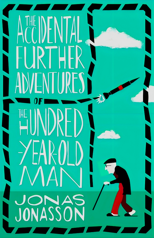 The Accidental Further Adventures of the Hundred-Year-Old Man