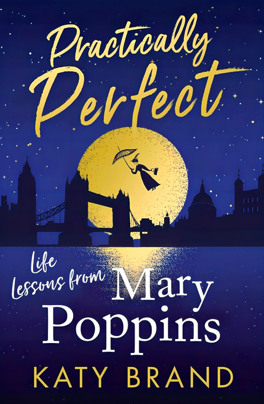 Practically Perfect: Life Lessons from Mary Poppins