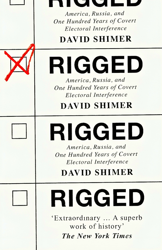 Rigged: America, Russia and 100 Years of Covert Electoral Interference