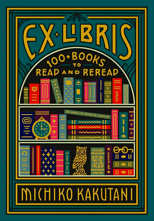 Ex Libris: 100+ Books to Read and Reread