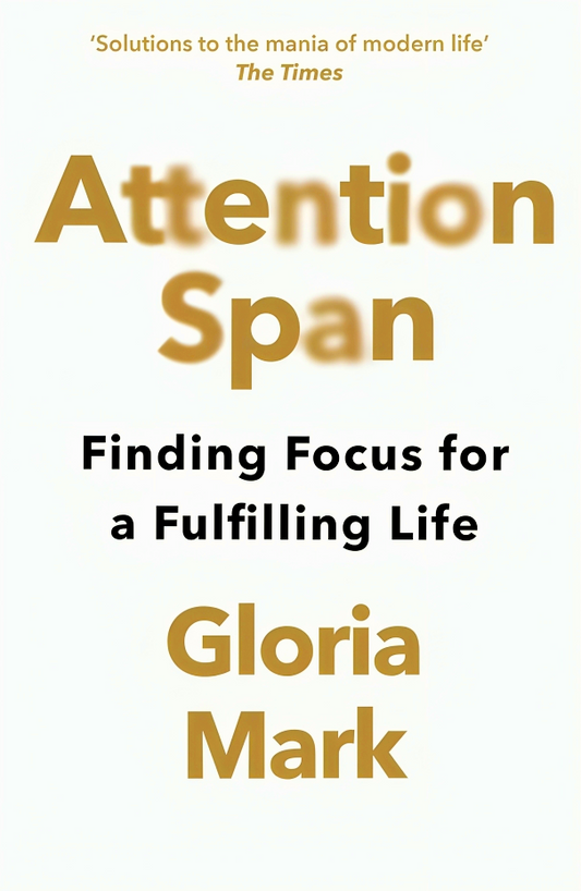 Attention Span: Finding Focus For A Fulfilling Life