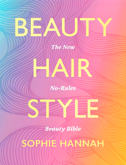 Beauty, Hair, Style: The New No-rules Beauty Bible