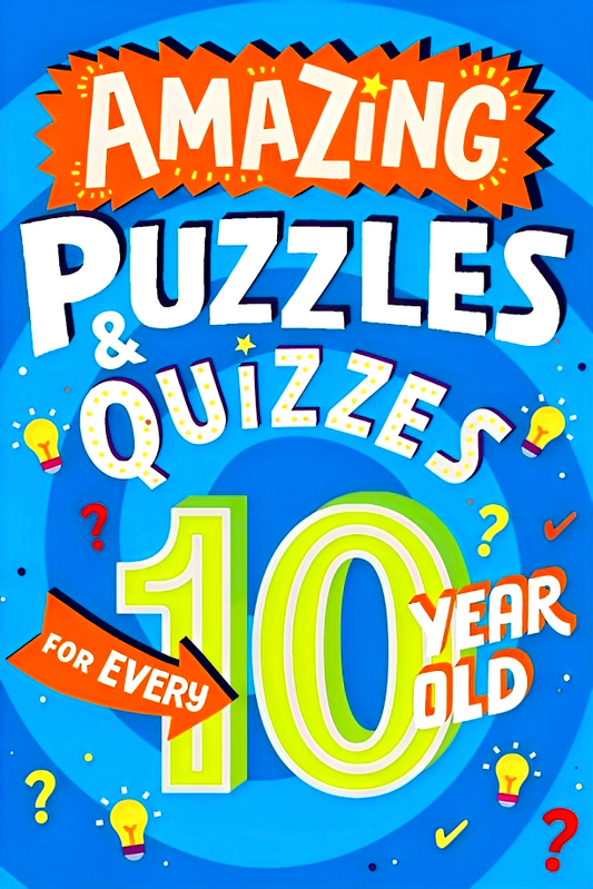 Amazing Puzzles & Quizzes for Every 10 Year Old