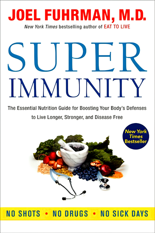 Super Immunity: A Breakthrough Program to Boost the Body's Defenses and Stay Healthy All Year Round