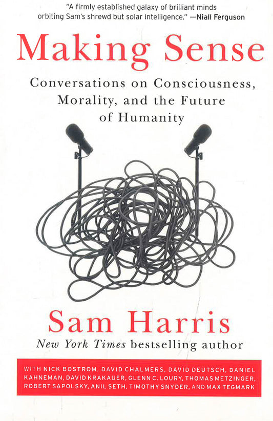 Making Sense: Conversations on Consciousness, Morality, and the Future of Humanity