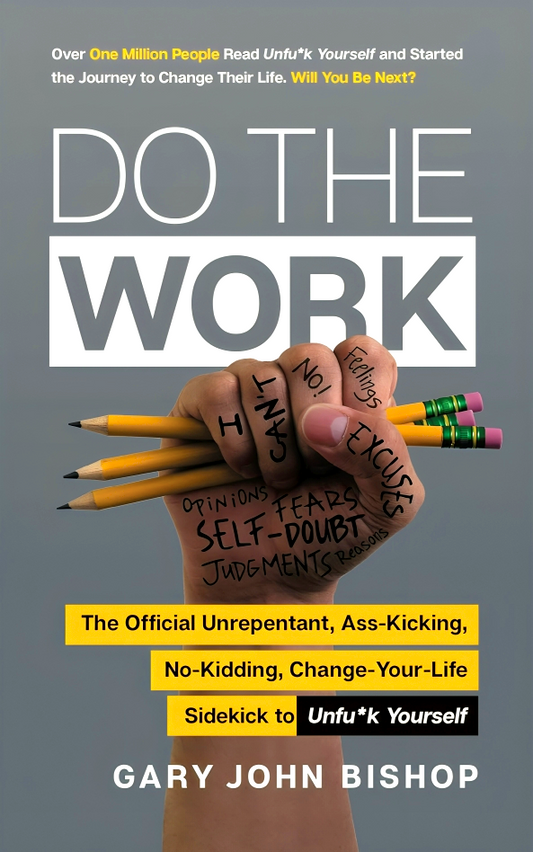 Do the Work: The Official Unrepentant, Ass-Kicking, No-Kidding, Change-Your-Life Sidekick to Unfu*k Yourself