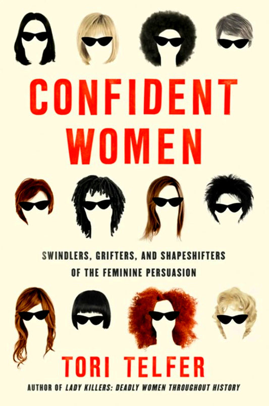 Confident Women: Swindlers, Grifters, And Shapeshifters Of The Feminine Persuasion