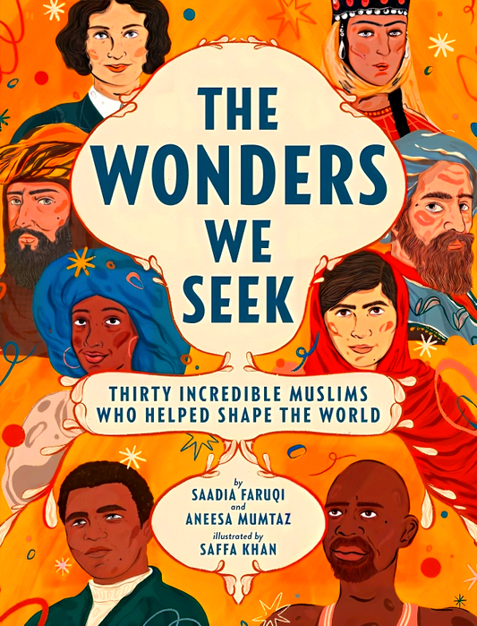 The Wonders We Seek: Thirty Incredible Muslims Who Helped Shape The World