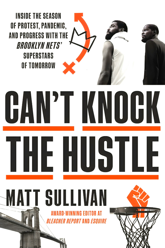 Can't Knock the Hustle: Inside the Season of Protest, Pandemic, and Progress with the Brooklyn Nets' Superstars of Tomorrow