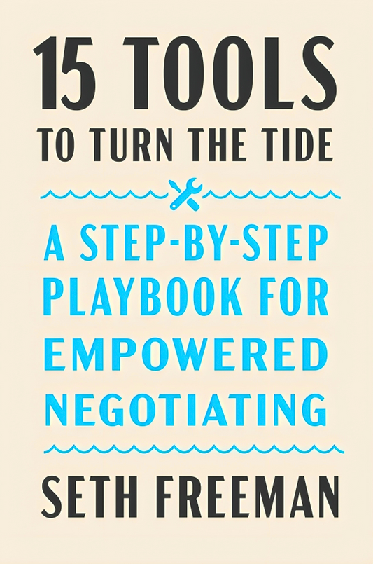 15 Tools to Turn the Tide: A Step-By-Step Playbook for Empowered Negotiating