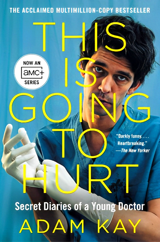 This Is Going to Hurt [TV Tie-in]: Secret Diaries of a Young Doctor