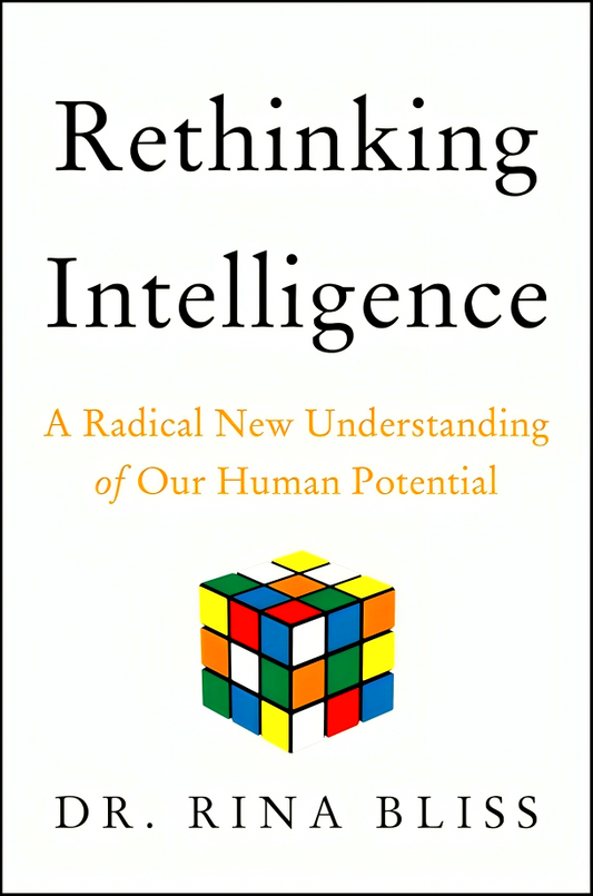 Rethinking Intelligence: A Radical New Understanding of Our Human Potential