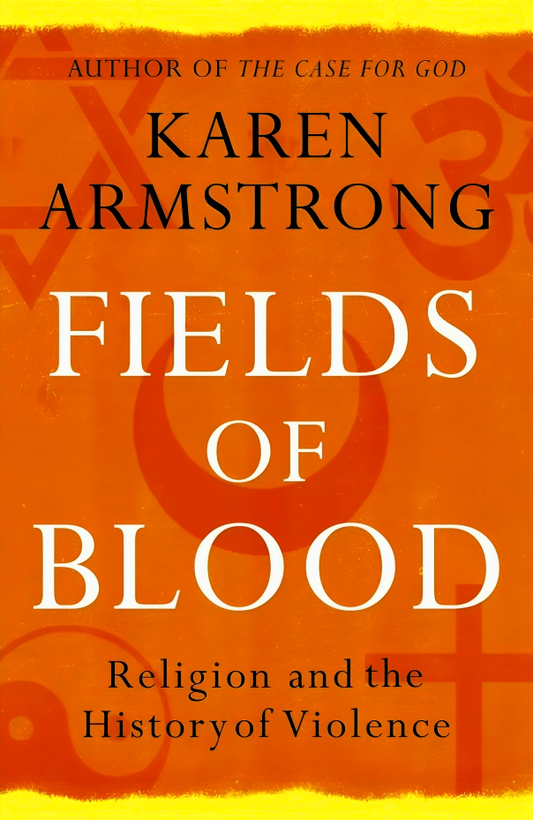 Fields of Blood: Religion and the History of Violence