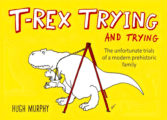 T-Rex Trying And Trying: The Unfortunate Trials Of A Modern Prehistoric Family