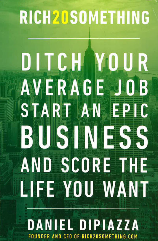 Rich20Something: Ditch Your Average Job, Start An Epic Business, And Score The Life You Want