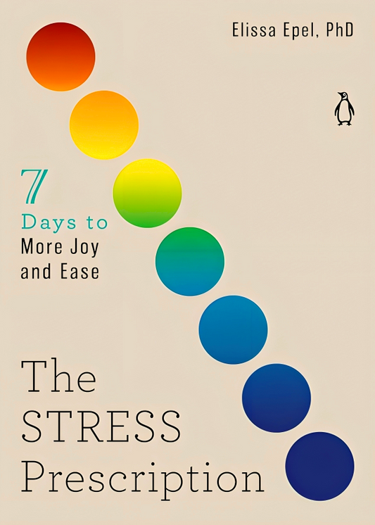 The Stress Prescription: Seven Days to More Joy and Ease