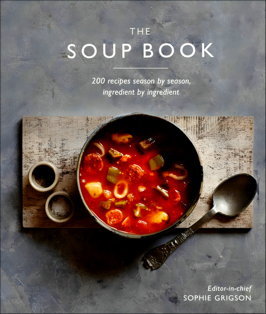 The Soup Book: 200 Recipes, Season By Season