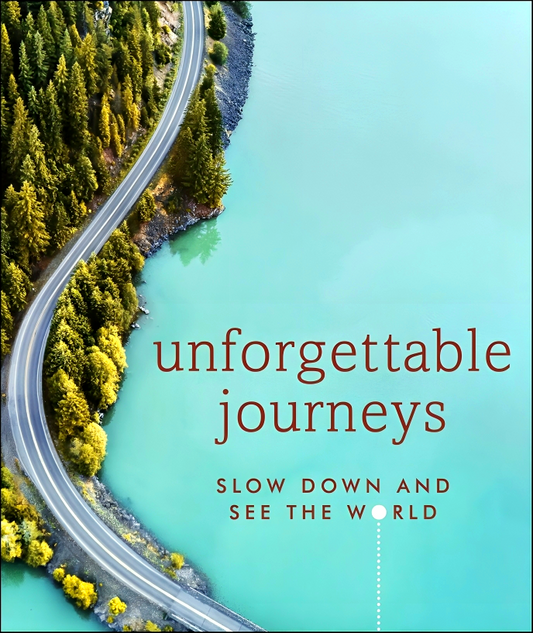 Unforgettable Journeys: Slow down and see the world