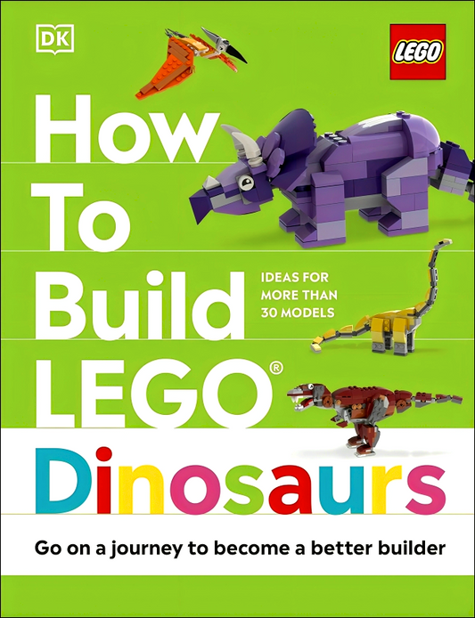 How to Build LEGO Dinosaurs: Go on a Journey to Become a Better Builder