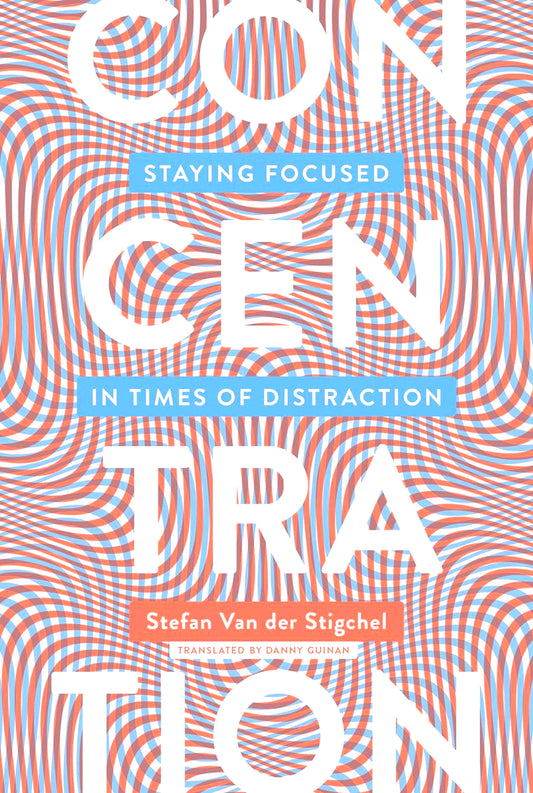 Concentration: Staying Focused in Times of Distraction