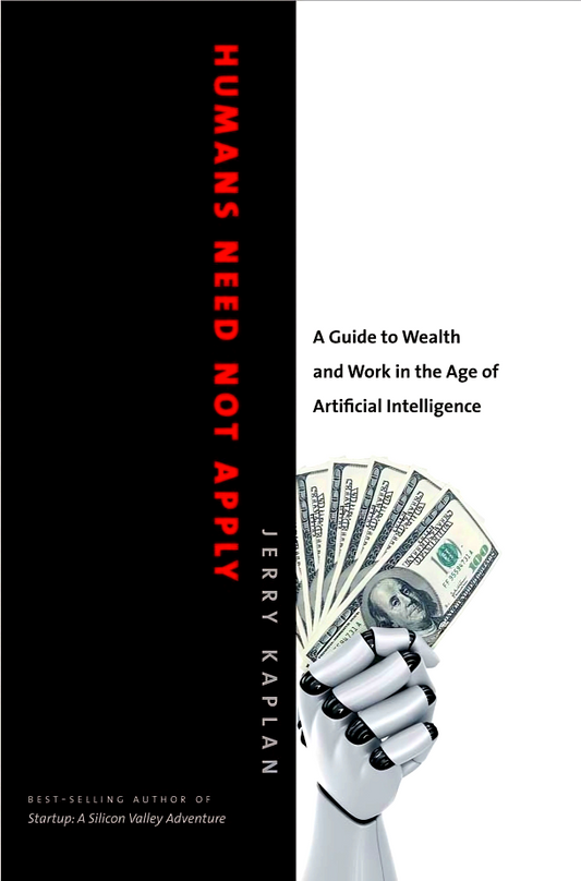 Humans Need Not Apply: A Guide To Wealth And Work In The Age Of Artificial Intelligence