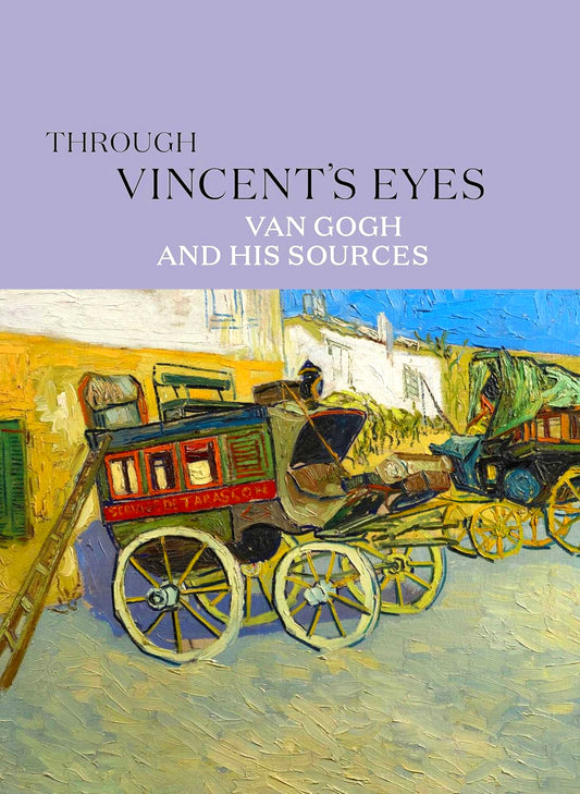 Through Vincent's Eyes: Van Gogh and His Sources