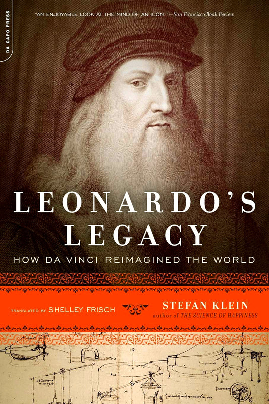 Leonardo's Legacy: How Da Vinci Reimagined The World.