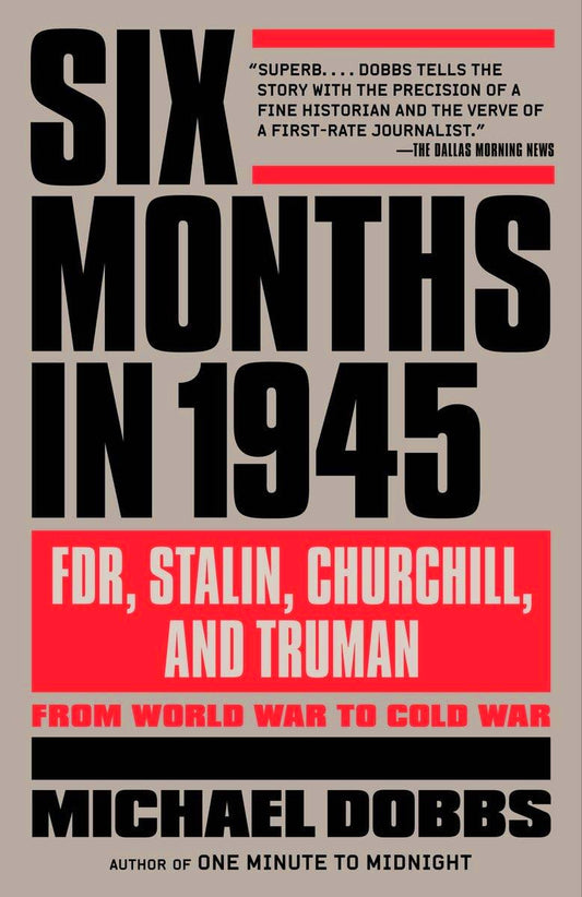 Six Months in 1945: FDR, Stalin, Churchill, and Truman--from World War