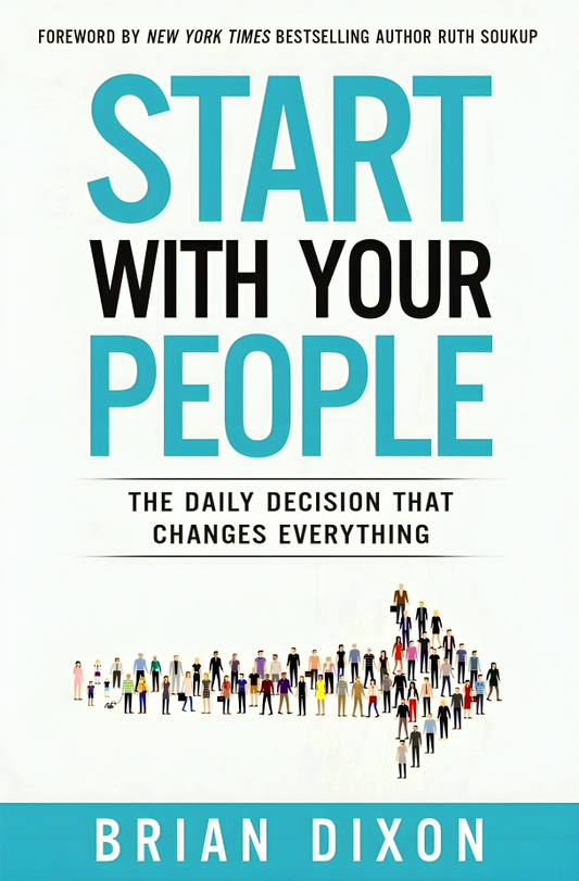 Start With Your People: The Daily Decision That Changes Everything