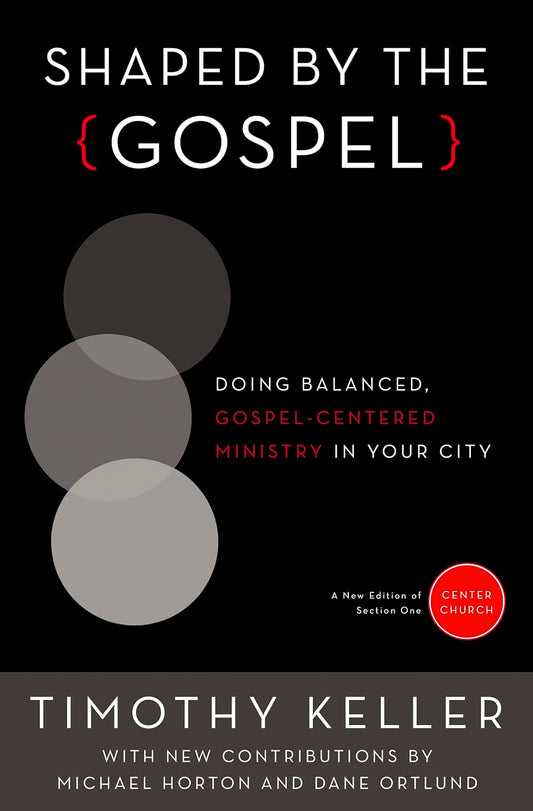 Shaped by the {Gospel}: Doing Balanced, Gospel-Centered Ministry in Your City