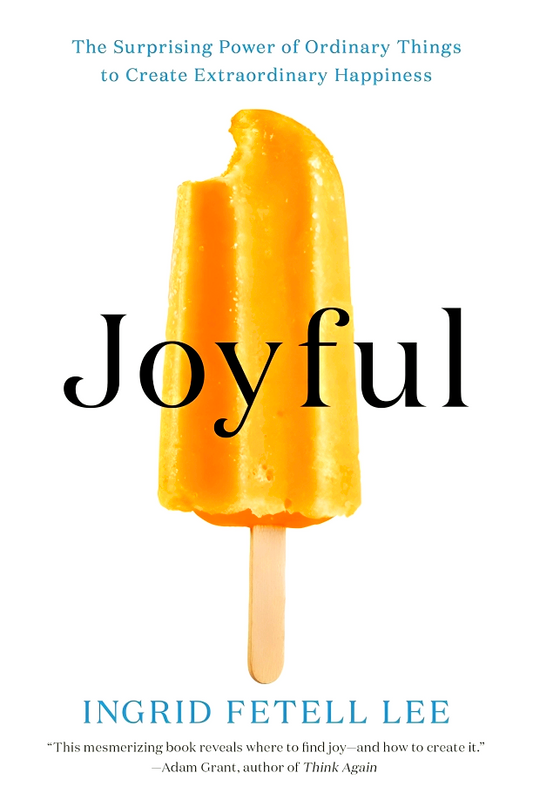 Joyful: The Surprising Power of Ordinary Things to Create Extraordinary Happiness