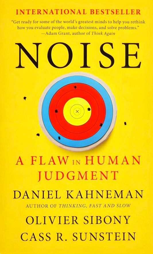 Noise: A Flaw in Human Judgment