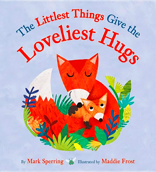 The Littlest Things Give The Loveliest Hugs