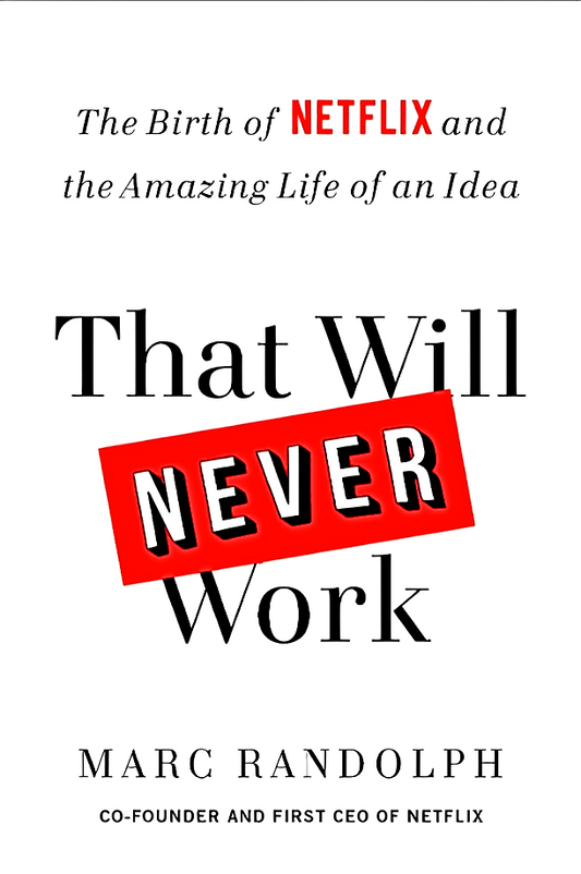 That Will Never Work: The Birth Of Netflix And The Amazing Life Of An Idea