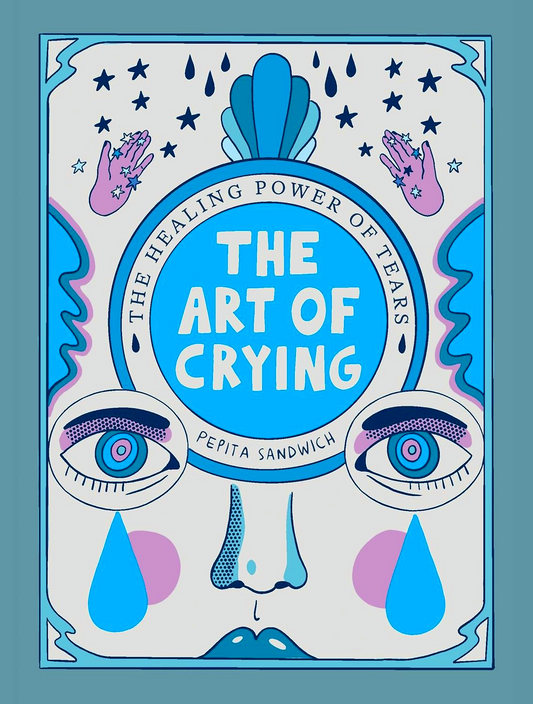 The Art Of Crying: The Healing Power Of Tears