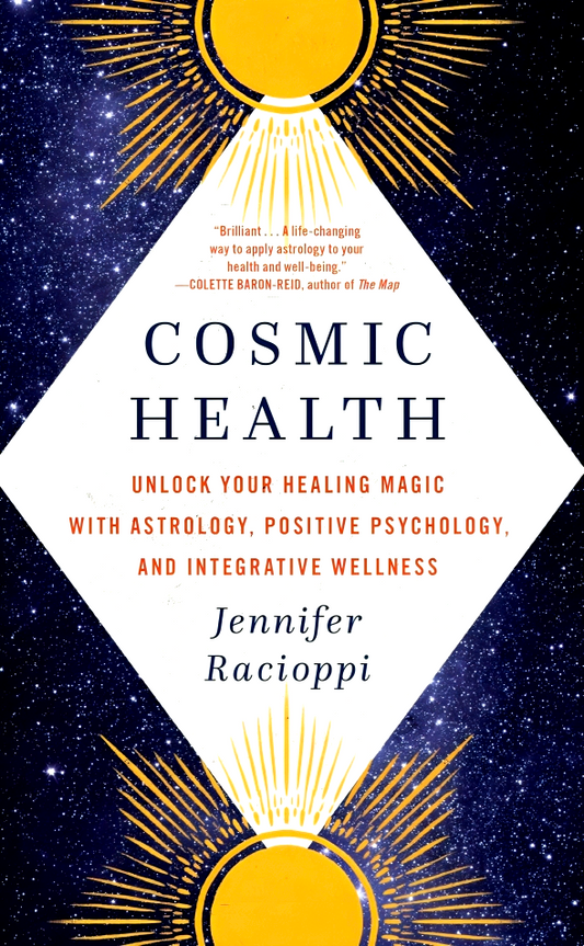 Cosmic Health: Unlock Your Healing Magic with Astrology, Positive Psychology, and Integrative Wellness