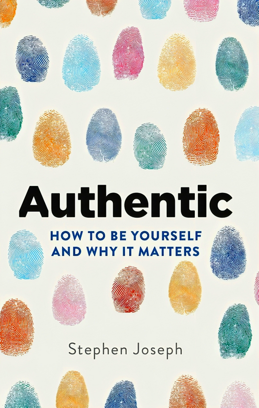 Authentic: How to be yourself and why it matters