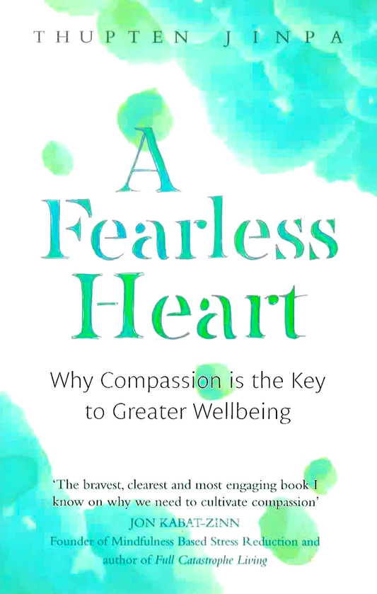 A Fearless Heart: Why Compassion Is The Key To Greater Wellbeing