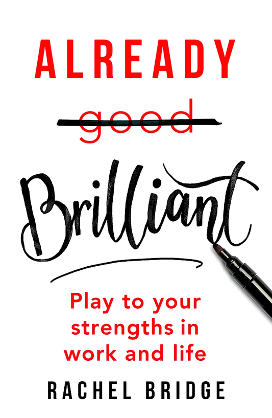 Already Brilliant: Play To Your Strengths In Work And Life