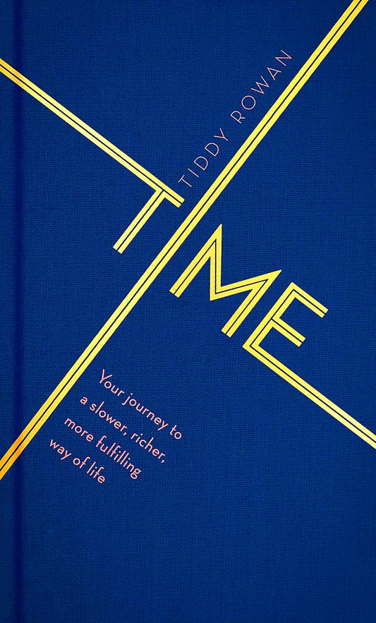 Time: Your Journey To A Slower, Richer, More Fulfilling Way Of Life