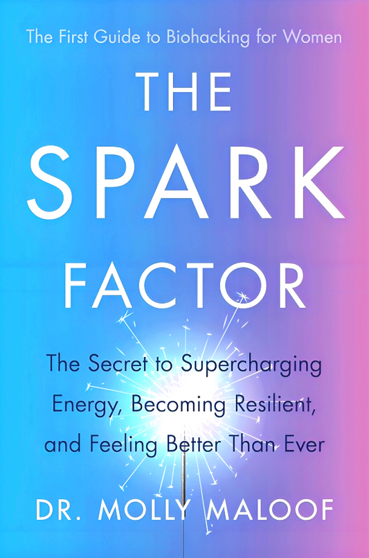 The Spark Factor: The Secret to Supercharging Energy, Becoming Resilient and Feeling Better than Ever