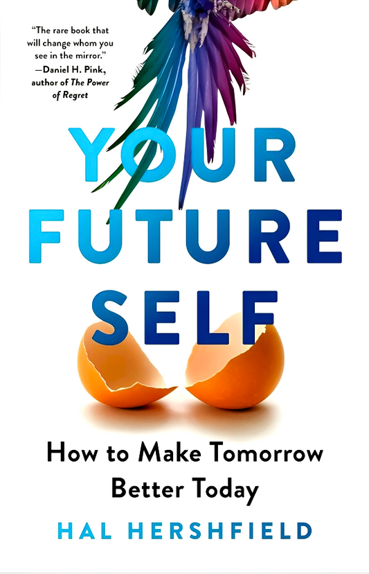 Your Future Self: How to Make Tomorrow Better Today