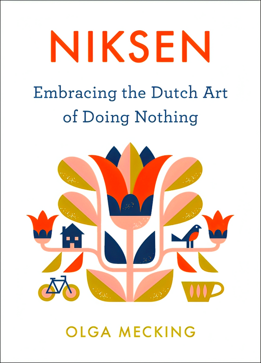 Niksen: Embracing the Dutch Art of Doing Nothing