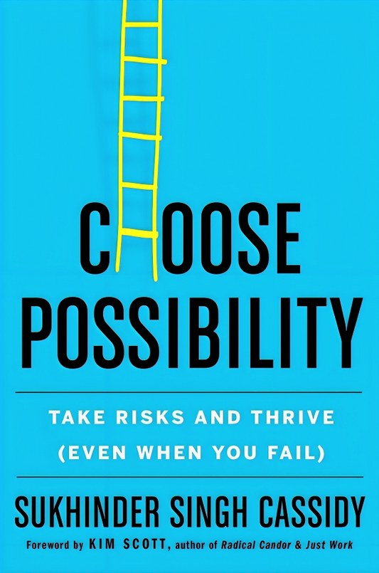 Choose Possibility: Take Risk, and Thrive (Even When You Fail)